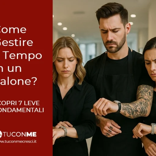 Come Ottimizzare il Tempo nella Gestione di un Salone? 7 Leve Fondamentali