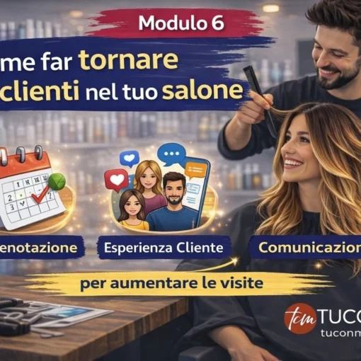 Come Far Tornare i Clienti nel tuo Salone di Parrucchiere (Strategie di Fidelizzazione) - Modulo 6